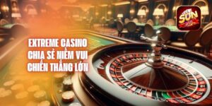 Extreme Casino - Chia Sẻ Niềm Vui Chiến Thắng Lớn